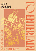 To Entertain: Instructions for a Dinner Party